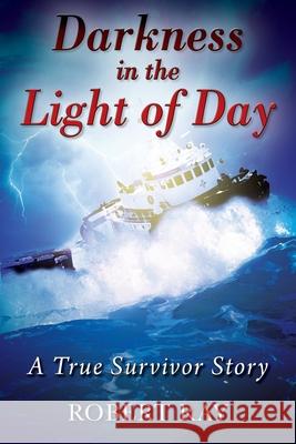 Darkness in the Light of Day: A True Survivor Story Robert Ray 9781977236784 Outskirts Press