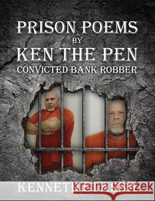 PRISON POEMS BY KEN THE PEN....Convicted Bank Robber Kenneth Stassa 9781977237194 Outskirts Press