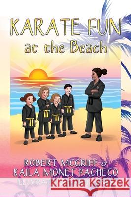 Karate Fun at the Beach Robert McGriff Kaila Monet Pacheco 9781977237255 Outskirts Press