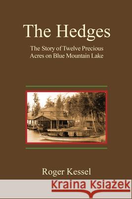 The Hedges: The Story of Twelve Precious Acres on Blue Mountain Lake Roger Kessel 9781977237293 Outskirts Press