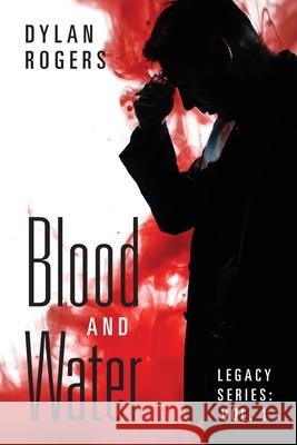 Blood and Water: Legacy Series: Vol. 1 Dylan Rogers 9781977237613