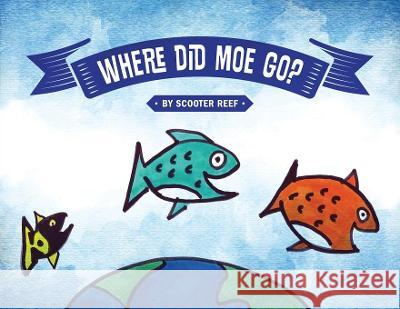 Where Did Moe Go? Scooter Reef 9781977237767 Outskirts Press