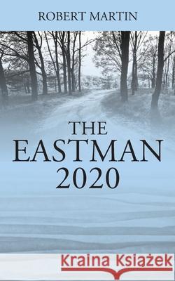 The Eastman: 2020 Robert Martin 9781977237866 Outskirts Press