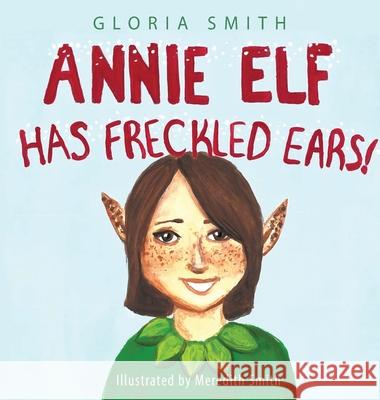 Annie Elf has Freckled Ears Gloria Smith 9781977237941 Outskirts Press