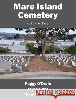 Mare Island Cemetery: Volume Two Peggy O'Drain, Joyce Giles, Tony W Liang 9781977238054 Outskirts Press