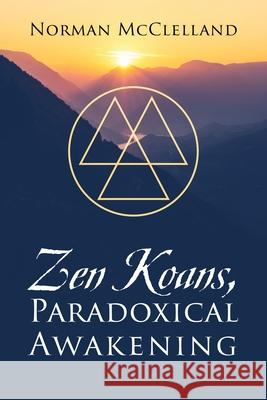 Zen Koans, Paradoxical Awakening Norman McClelland 9781977238085 Outskirts Press