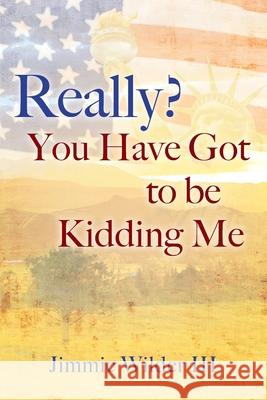Really? You Have Got to Be Kidding Me Jimmie, III Wilder 9781977238146 Outskirts Press