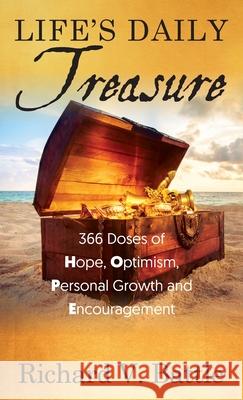 Life's Daily Treasure: 366 Doses of Hope, Optimism, Personal Growth and Encouragement Richard V Battle 9781977238818 Outskirts Press