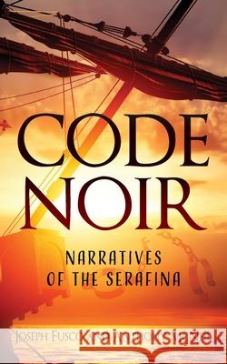 Code Noir: Narratives of the Serafina Joseph Fusco, Anthony McNeil 9781977238849 Outskirts Press