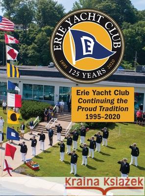 Erie Yacht Club Continuing the Proud Tradition 1995 - 2020 Erie Yacht Club 9781977238962 Outskirts Press