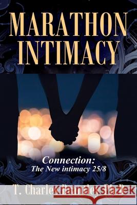 Marathon Intimacy: Connection: The New intimacy 25/8 T Charles Brantley, PH D 9781977239471