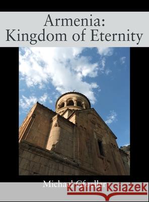 Armenia: Kingdom of Eternity Michael Gfoeller 9781977239501 Outskirts Press