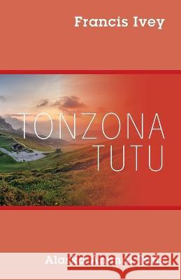 Tonzona Tutu: Alaska Animal Tails Francis Ivey 9781977239532 Outskirts Press