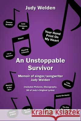 An Unstoppable Survivor: Memoir of singer/songwriter Judy Welden Judy Welden 9781977239594 Outskirts Press