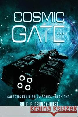 Cosmic Gate: Galactic Equilibrium Series - Book One Rolf F. Brunckhorst 9781977239624 Outskirts Press