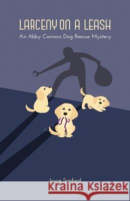 Larceny on a Leash: An Abby Connors Dog Rescue Mystery Joyce Sanford 9781977240026