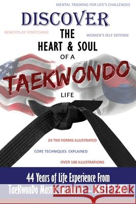 Discover the Heart & Soul of a TaeKwonDo Life Brett D. Hill 9781977240330 Outskirts Press