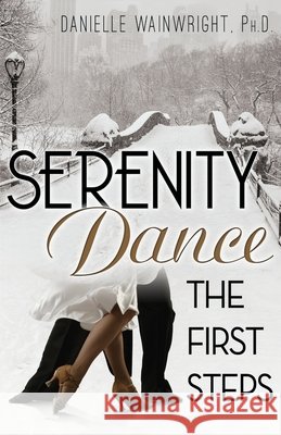 Serenity Dance: The First Steps Danielle Wainwright, PH D 9781977240651