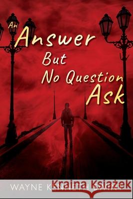 An Answer But No Question Ask Wayne Kenneth Swint 9781977240705 Outskirts Press