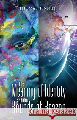 The Meaning of Identity and the Bounds of Reason Thomas Tinnin 9781977241030 Outskirts Press