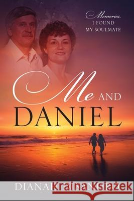 Me and Daniel: Memories, How I Found My Soulmate Dianah Disandro 9781977241078 Outskirts Press