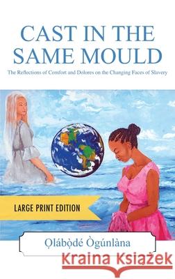 CAST IN THE SAME MOULD - Large Print Edition O̩la Ògúnlàna 9781977241498 Outskirts Press