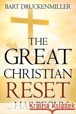 The Great Christian Reset: ...Has Begun Bart Druckenmiller 9781977242068 Outskirts Press