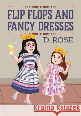 Flip Flops and Fancy Dresses D Rose 9781977242105 Outskirts Press