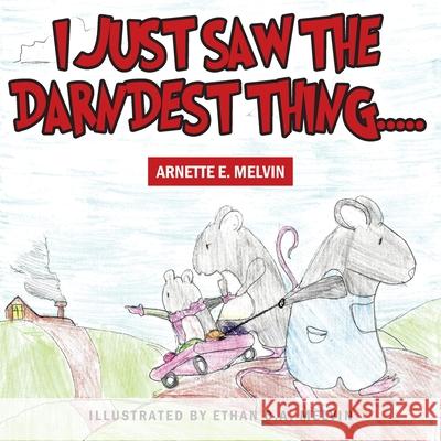 I Just Saw the Darndest Thing..... Arnette E Melvin 9781977242310 Outskirts Press