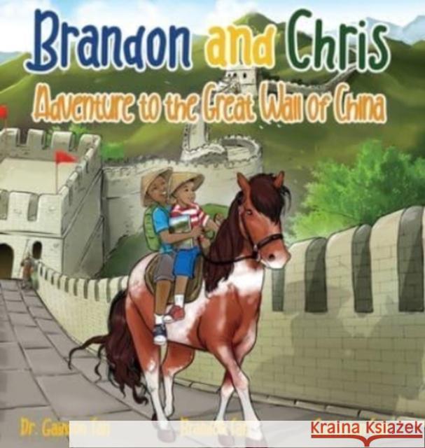 Brandon and Chris Adventure to the Great Wall of China Dr Gainson Fan, Brandon Fan, Christian Fan 9781977242556 Outskirts Press