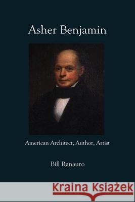 Asher Benjamin: American Architect, Author, Artist Bill Ranauro 9781977242846 Outskirts Press