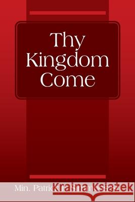 Thy Kingdom Come Min Patrick F Simmons, Sr 9781977242952