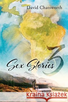 Sex Stories 3 David Chatsworth 9781977243058 Outskirts Press
