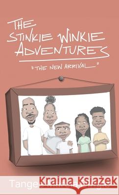 The Stinkie Winkie Adventures: The New Arrival Tangee Marcia Dingle 9781977243133 Outskirts Press