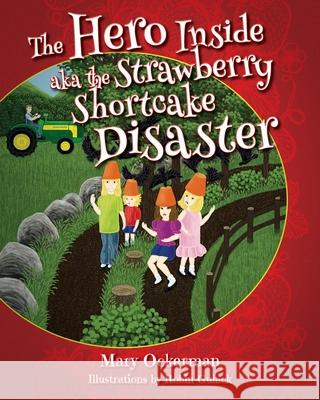 The Hero Inside aka The Strawberry Shortcake Disaster Mary Ockerman 9781977243140 Outskirts Press