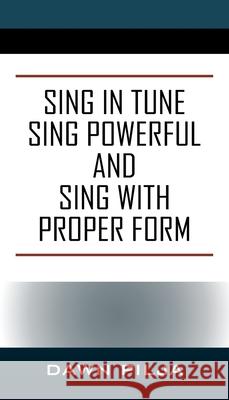 Sing in Tune Sing Powerful and Sing with Proper Form Dawn Pilja 9781977243171 Outskirts Press