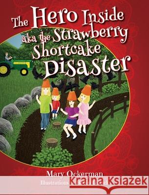 The Hero Inside aka The Strawberry Shortcake Disaster Mary Ockerman 9781977243218 Outskirts Press