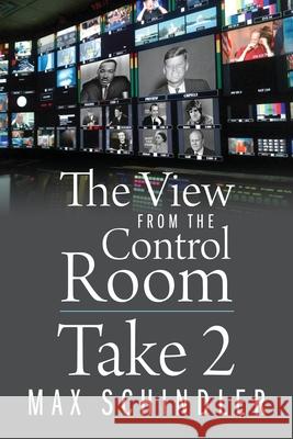 The View from the Control Room - Take 2 Max Schindler 9781977243331
