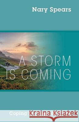 A Storm is Coming: Coping in Times of Crisis Nary Spears 9781977243362 Outskirts Press