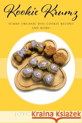 Kookie Krumz: Yummy Organic Dog Cookie Recipes and More! Joyce Maxwell 9781977243416 Outskirts Press