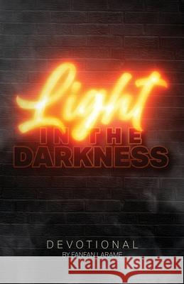 Light In The Darkness: A Devotional For Those Who Are Suffering Fanfan Larame 9781977243485 Outskirts Press