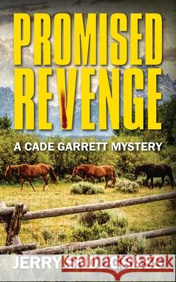 Promised Revenge: A Cade Garrett Mystery Jerry Snodgrass 9781977243737 Outskirts Press