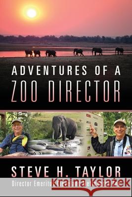 Adventures of a Zoo Director Steve H Taylor 9781977243942