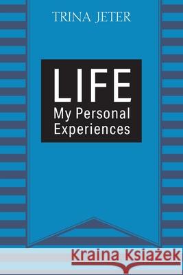 Life: My Personal Experiences Trina Jeter 9781977244192 Outskirts Press