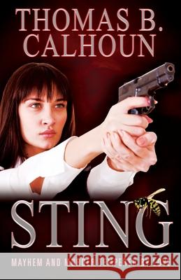 Sting: Mayhem and Murder Tempered by Love Thomas B. Calhoun 9781977244277