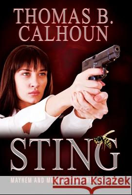 Sting: Mayhem and Murder Tempered by Love Thomas B. Calhoun 9781977244369