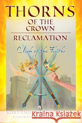 Thorns of the Crown: RECLAMATION: Clash of the Faiths Kurt Paul Smith Hotelling 9781977244413 Outskirts Press