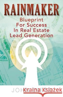 Rainmaker: Blueprint For Success In Real Estate Lead Generation John Dietz 9781977244598