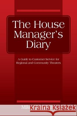 The House Manager's Diary: A Guide to Customer Service for Regional and Community Theaters Mike Callaway 9781977244697