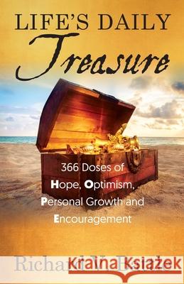 Life's Daily Treasure: 366 Doses of Hope, Optimism, Personal Growth and Encouragement Richard V Battle 9781977244710 Outskirts Press